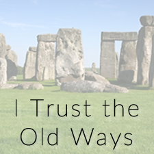 I Trust the Old Ways